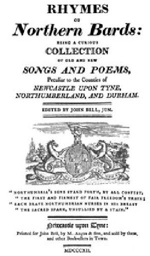 [Gutenberg 53156] • Rhymes of Northern Bards / Being a Curious Collection of Old and New Songs and Poems, Peculiar to the Counties of Newcastle upon Tyne, Northumberland, and Durham